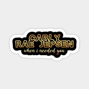 When i needed you carly rae jepsen Magnet