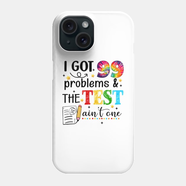 I Got 99 Problems And The Test Day Ain't One Funny Student Phone Case by CrosbyD