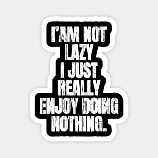 I am Not Lazy I Just Really Enjoy Nothing Magnet