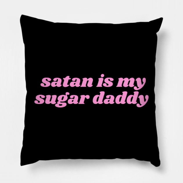 SATAN IS MY SUGAR DADDY Pillow by Grunge&Gothic