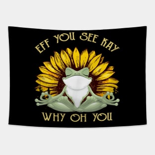Eff You See Kay Why Oh You Funny Sunflower Frog Yoga Lover Tapestry