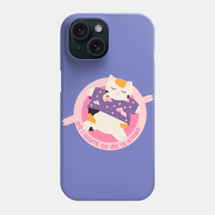 All I want to do is sleep Phone Case