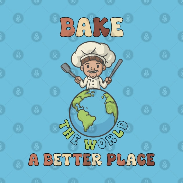 Bake The World a Better Place by LuminaCanvas