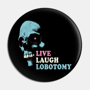 Live Laugh Lobotomy Pin