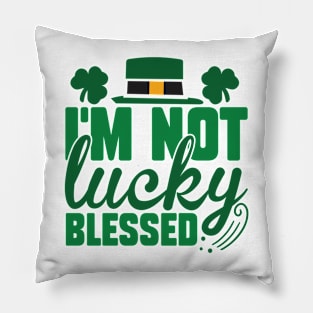 I'm Not Lucky Just Blessed Pillow