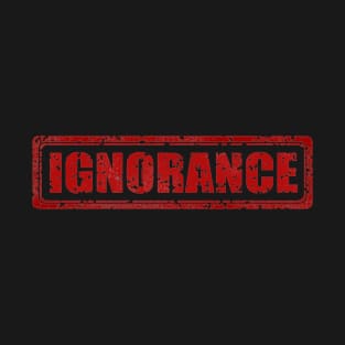 IGNORANCE T-Shirt