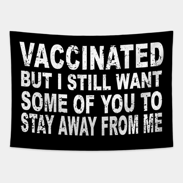 I Got Vaccinated But I Still Want Some Of You To Stay Away From Me Tapestry by ArchmalDesign