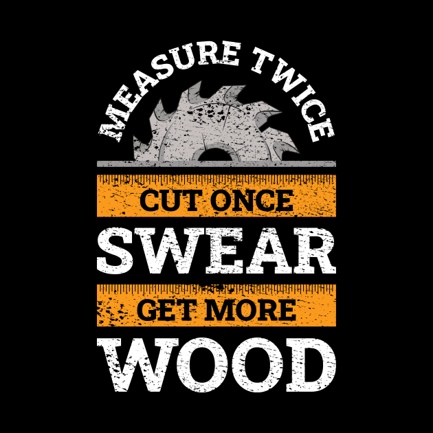 Measure Twice Cut Once Funny Carpenter Gift by CatRobot