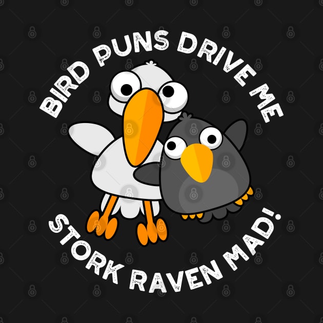 Bird Puns Drive Us Stork Raven Mad Funny Pun by punnybone