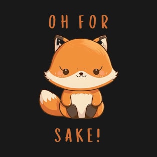 Oh For Fox Sake T-Shirt