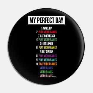 My Perfect Day Video Games FOR Cool Gamer T-shirt Pin