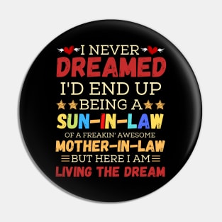 I Never Dreamed I’d End Up Being A Son-In-Law Of A Freaking Awesome Mother-In-Law But Here I Am Living A The Dream Pin