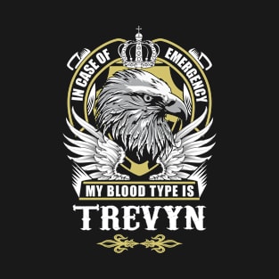 Trevyn Name T Shirt - In Case Of Emergency My Blood Type Is Trevyn Gift Item T-Shirt