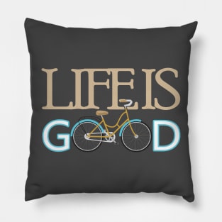 Life is good Pillow