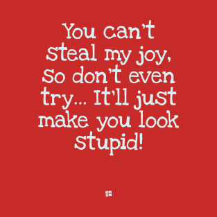 You Can't Steal My Joy T-Shirt