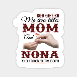 Vintage God Gifted Me Two Titles Mom And Nona Wildflower Hands Flower Happy Mothers Day Magnet