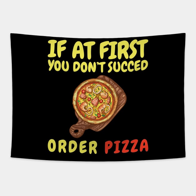 If At First You Don't Succed Order Pizza Tapestry by OffTheDome