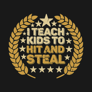 I Teach Kids to Hit and Steal - Baseball Coach T-Shirt