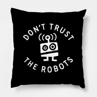 Don't Trust the Robots Pillow