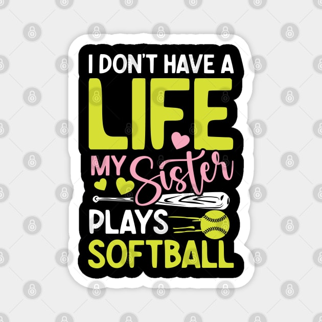 I don't have a  life my sister plays softball-Softball Magnet by AngelBeez29