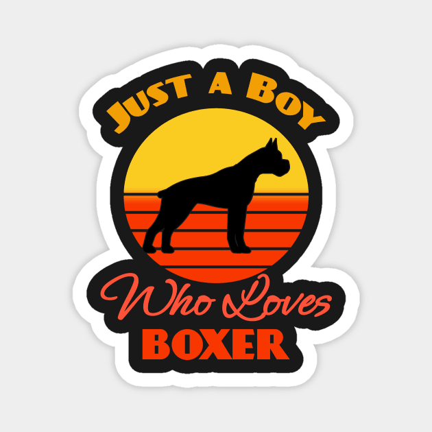 Just a Boy Who Loves Boxer Dog puppy Lover Cute Sunser Retro Funny Magnet by Meteor77