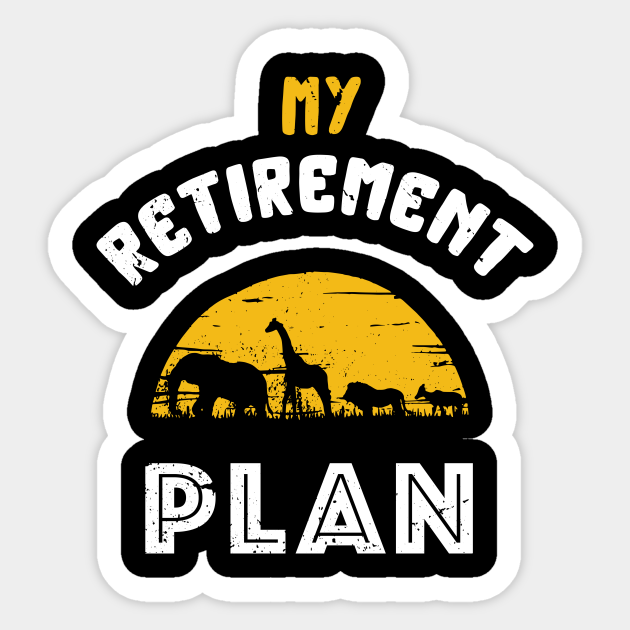 My retirement plan safari / safari lover / animal kingdom design - Safari Lover - Sticker | TeePublic My retirement plan safari / safari lover / animal kingdom design - Safari Lover - Sticker | TeePublic