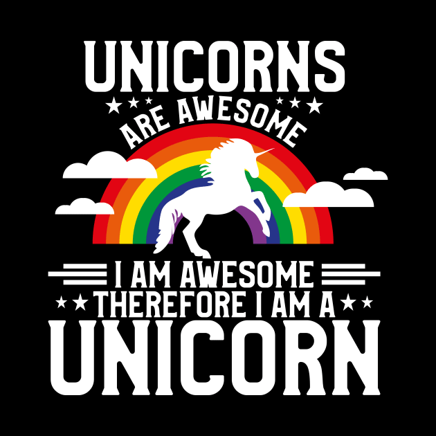 Unicorns Are Awesome Therefore I Am a Unicorn by theperfectpresents