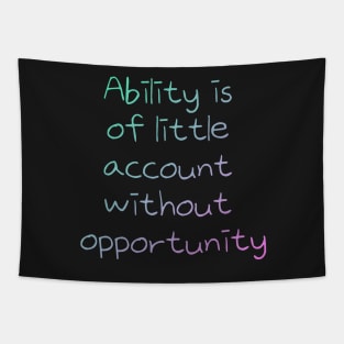 Ability is  of little  account  without  opportunity Tapestry