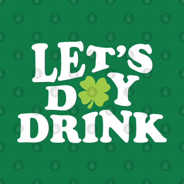 Let's Day Drink St Patrick Day by GraciafyShine