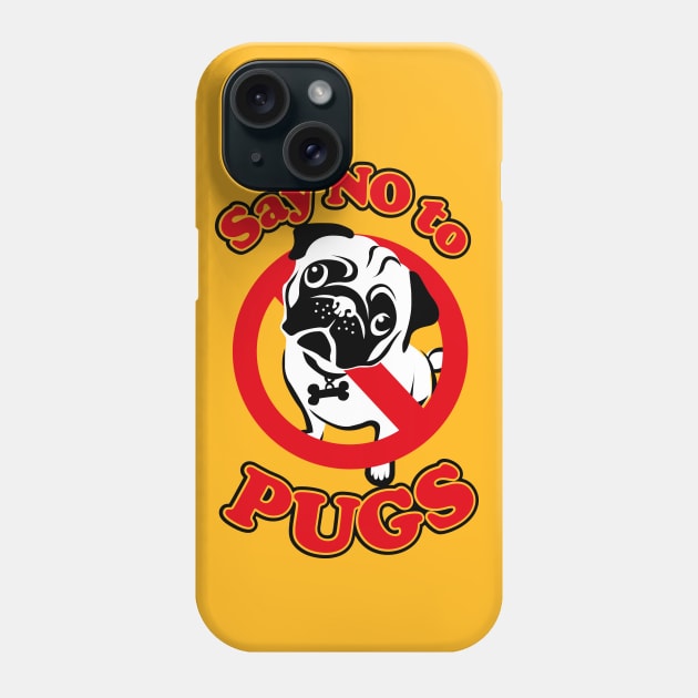 Say no to Pugs Phone Case by BOEC Gear