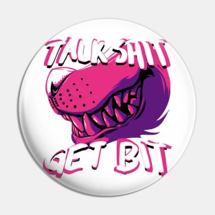 ATW - Talk Shit Get Bit Pin