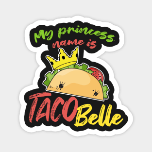 My Princess Name is Tacobelle Taco Magnet