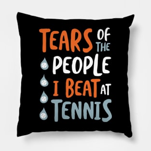 Tennis Saying Tears of the People I Beat at Tennis Pillow