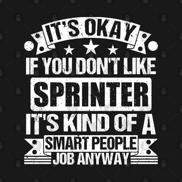 Sprinter lover It's Okay If You Don't Like Sprinter It's Kind Of A Smart People job Anyway by Benzii-shop 