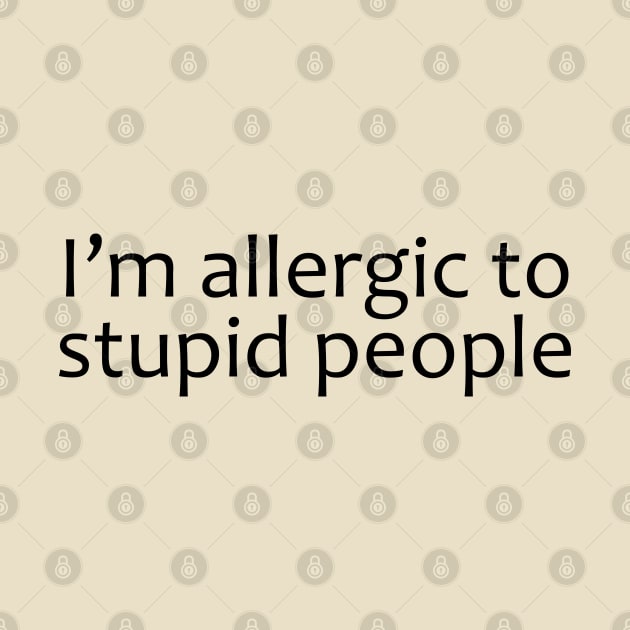 I'm Allergic To Stupid People by PeppermintClover