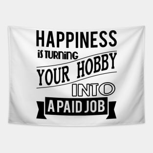 happiness is turning your hobby into a paid job typography quote retro vintage Tapestry