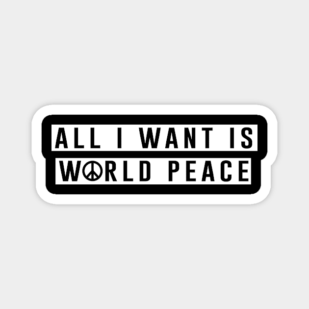 All I Want Is World Peace Magnet by Bhagila