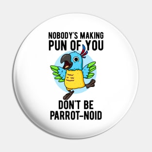Don't Be Parrot-noid Funny Bird Parrot Pun Pin