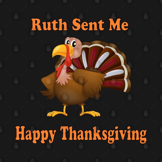 ruth sent me to say happy thanksgivings funny gift for men and women by NaniMc