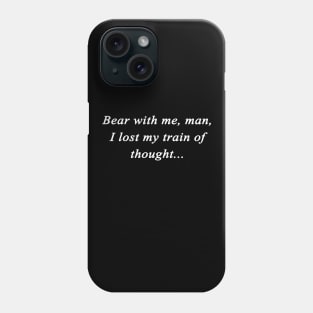 Bear with me, man Phone Case