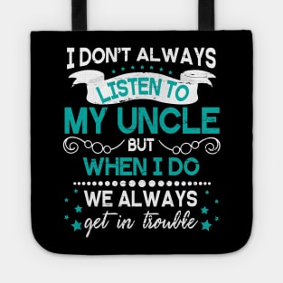 I Don't Always Listen To My Uncle But When I Do We Always Get In Trouble Happy Father Day Tote