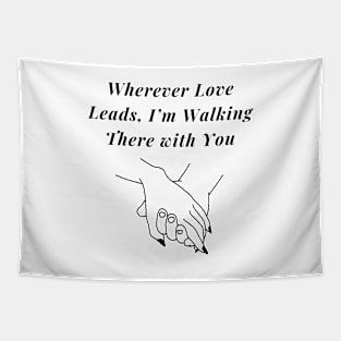 Wherever Love leads I'm walking there With You Valentines tshirt Tapestry