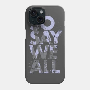 So Say We All - Battlestar Galactica Phone Case