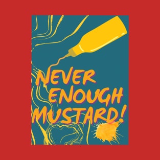NEVER ENOUGH MUSTARD! - Funny Mustard - SEIKA by FP T-Shirt