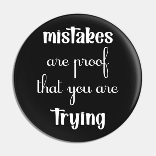 Mistakes are proof that you are trying Motivational black Pin