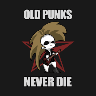 Old Punks Never Die T-Shirt