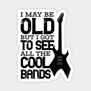 I May Be Old But I Got To See All The Cool Bands Magnet