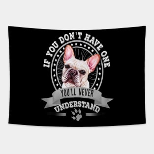 If You Don't Have One You'll Never Understand Frenchie Owner Tapestry