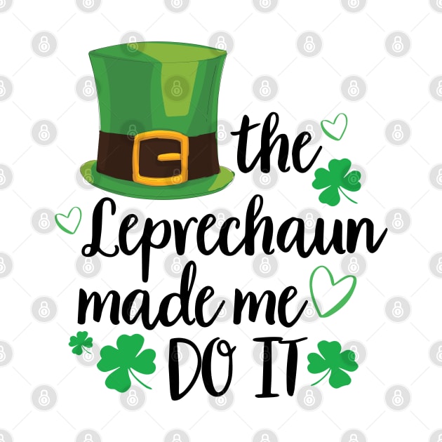 The Leprechaun Made Me Do It Shirt Funny St Patricks Day Leprechaun by DesignHND