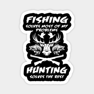 Fishing Solves Most Of My Problems Hunting Solves The Rest Magnet